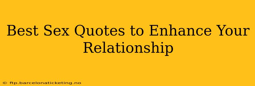 Best Sex Quotes to Enhance Your Relationship Best Sex Quotes to Enhance Your Relationship
