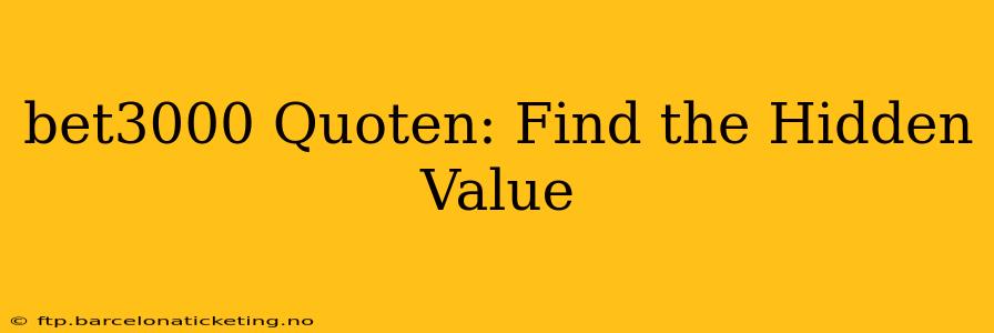 bet3000 Quoten: Find the Hidden Value