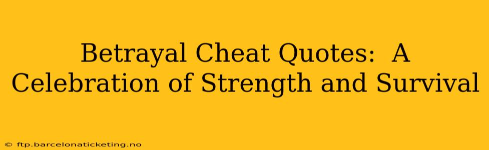 Betrayal Cheat Quotes:  A Celebration of Strength and Survival