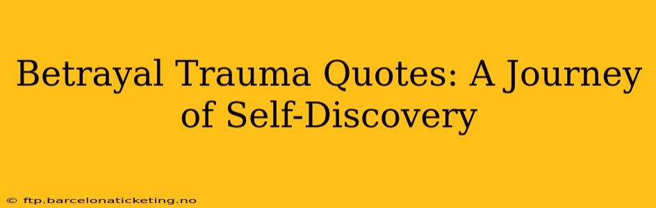 Betrayal Trauma Quotes: A Journey of Self-Discovery