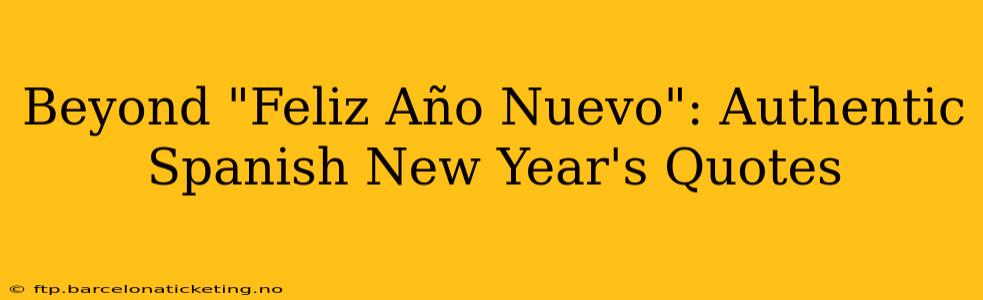 Beyond "Feliz Año Nuevo": Authentic Spanish New Year's Quotes