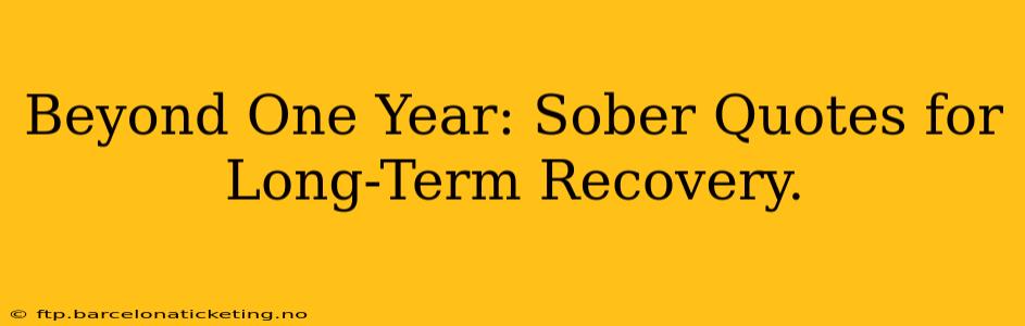 Beyond One Year: Sober Quotes for Long-Term Recovery.