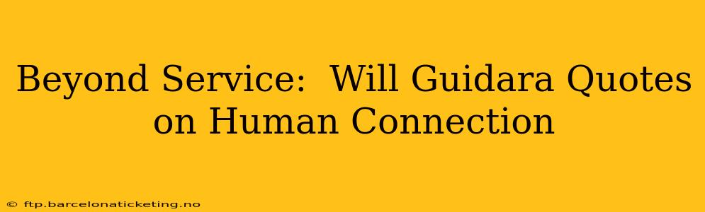 Beyond Service:  Will Guidara Quotes on Human Connection