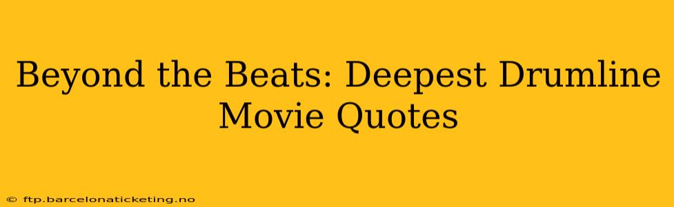 Beyond the Beats: Deepest Drumline Movie Quotes