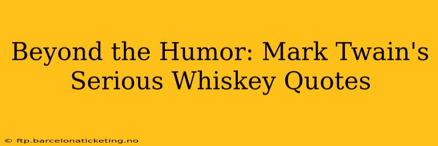Beyond the Humor: Mark Twain's Serious Whiskey Quotes