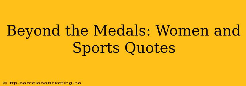 Beyond the Medals: Women and Sports Quotes