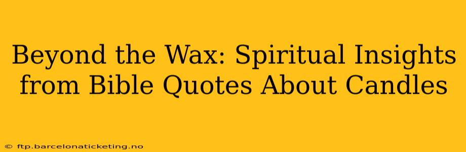 Beyond the Wax: Spiritual Insights from Bible Quotes About Candles