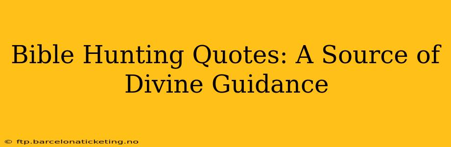 Bible Hunting Quotes: A Source of Divine Guidance
