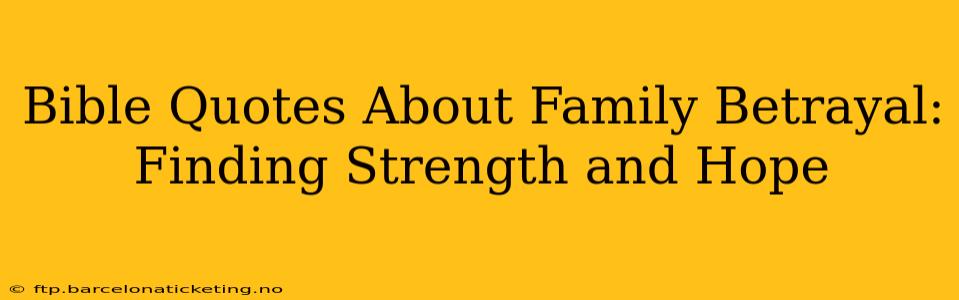 Bible Quotes About Family Betrayal: Finding Strength and Hope