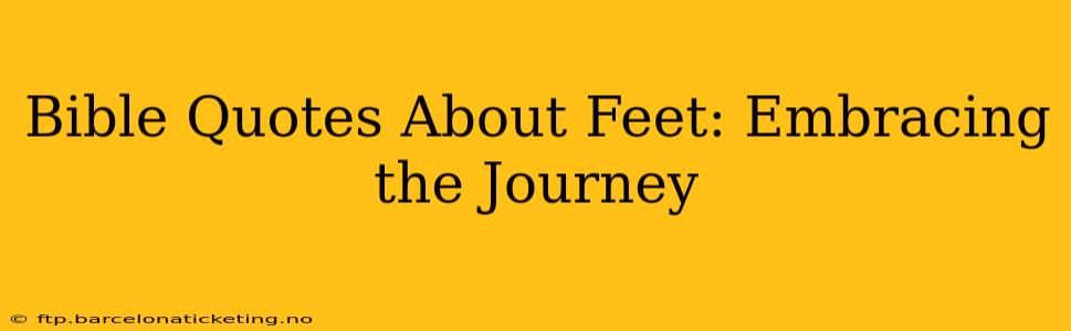 Bible Quotes About Feet: Embracing the Journey