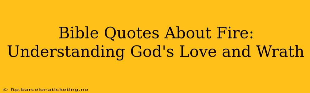 Bible Quotes About Fire:  Understanding God's Love and Wrath