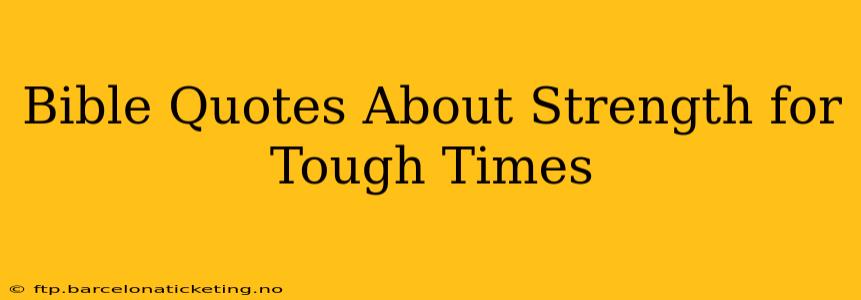 Bible Quotes About Strength for Tough Times
