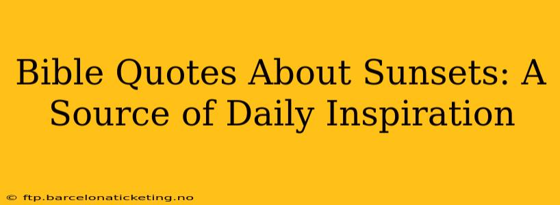 Bible Quotes About Sunsets: A Source of Daily Inspiration