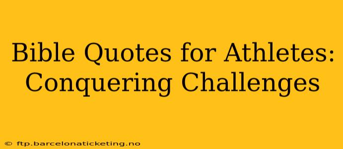 Bible Quotes for Athletes: Conquering Challenges