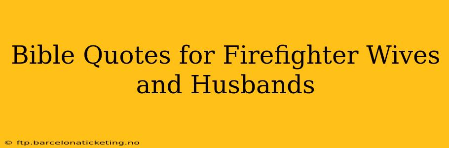 Bible Quotes for Firefighter Wives and Husbands