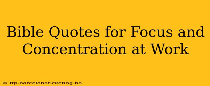 Bible Quotes for Focus and Concentration at Work
