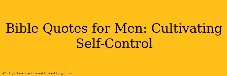 Bible Quotes for Men: Cultivating Self-Control
