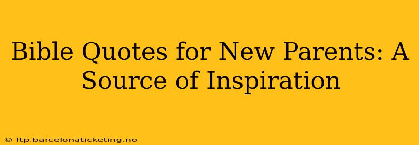 Bible Quotes for New Parents: A Source of Inspiration