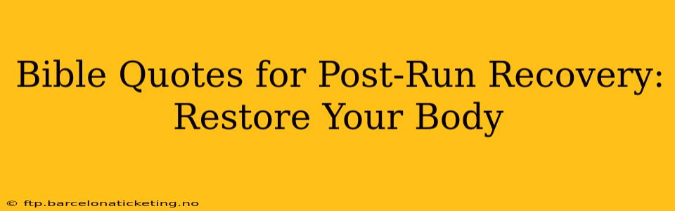 Bible Quotes for Post-Run Recovery: Restore Your Body