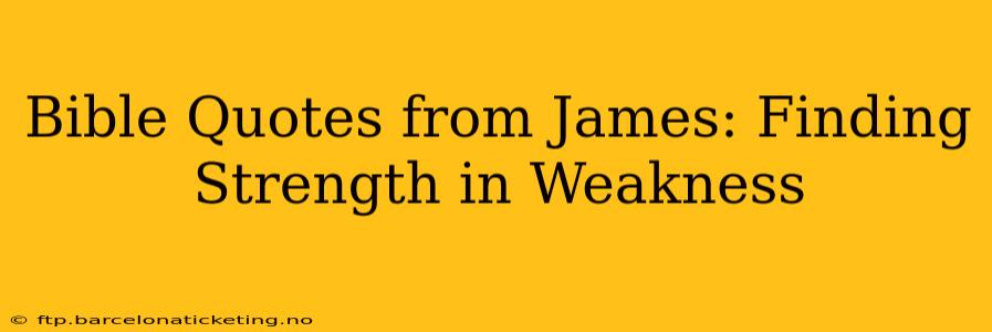 Bible Quotes from James: Finding Strength in Weakness