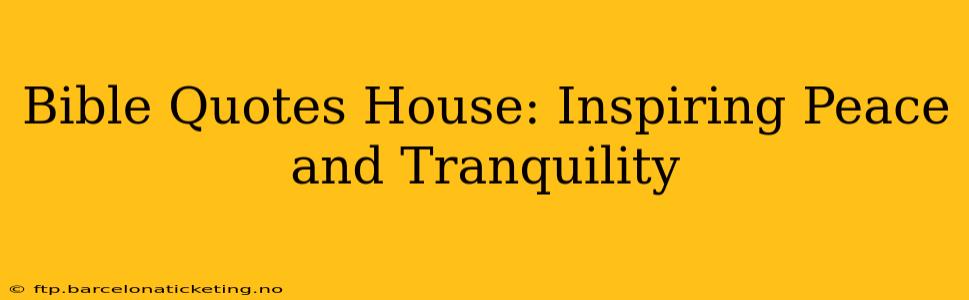 Bible Quotes House: Inspiring Peace and Tranquility