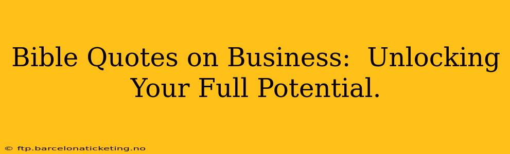 Bible Quotes on Business:  Unlocking Your Full Potential.
