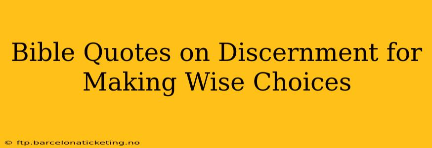 Bible Quotes on Discernment for Making Wise Choices