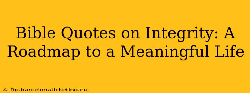Bible Quotes on Integrity: A Roadmap to a Meaningful Life