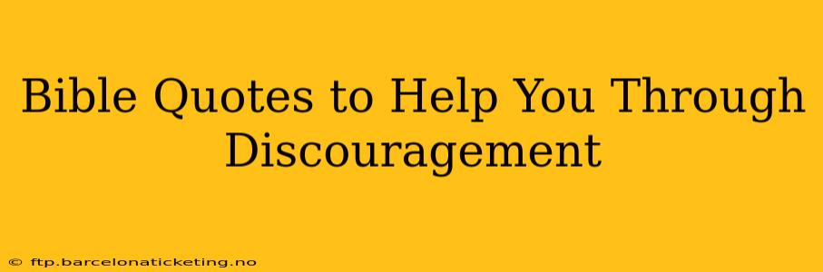 Bible Quotes to Help You Through Discouragement