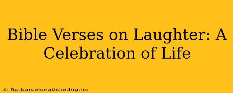 Bible Verses on Laughter: A Celebration of Life