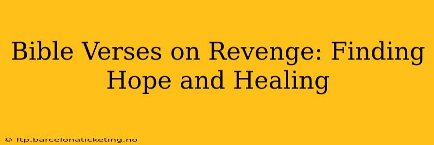 Bible Verses on Revenge: Finding Hope and Healing