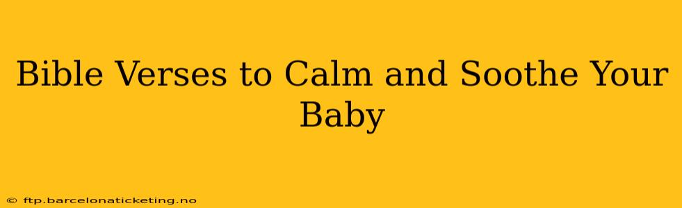 Bible Verses to Calm and Soothe Your Baby