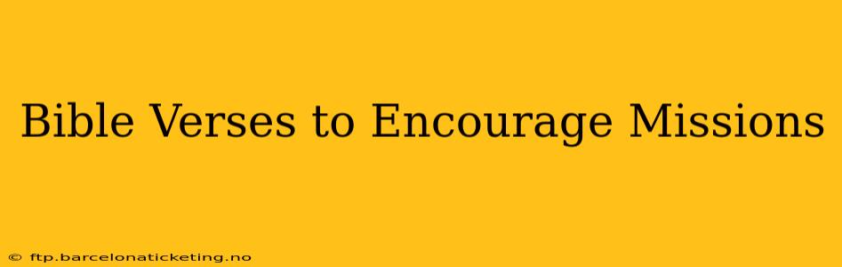 Bible Verses to Encourage Missions