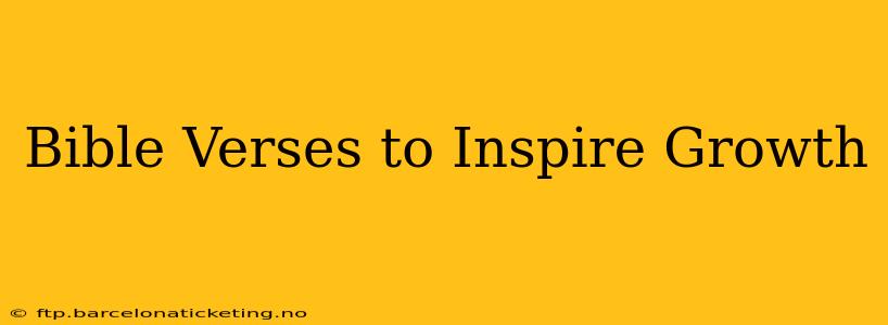 Bible Verses to Inspire Growth