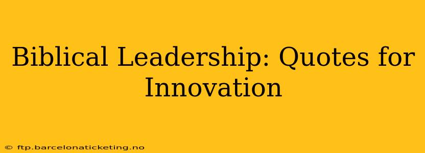 Biblical Leadership: Quotes for Innovation