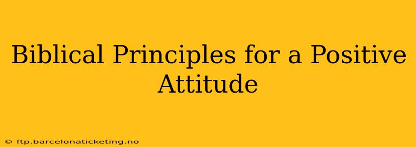 Biblical Principles for a Positive Attitude