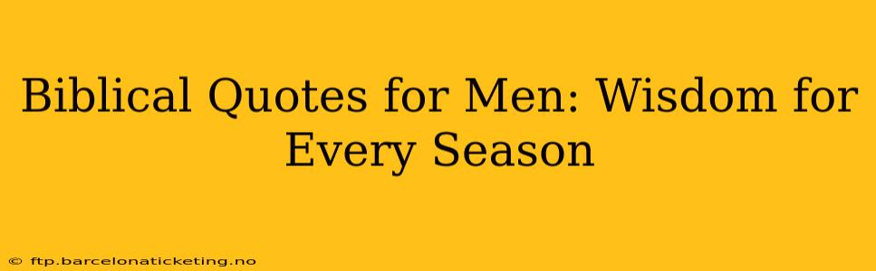 Biblical Quotes for Men: Wisdom for Every Season