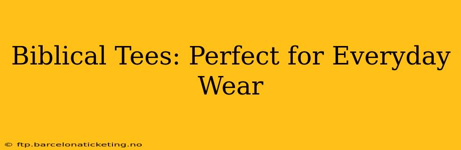 Biblical Tees: Perfect for Everyday Wear
