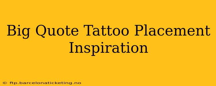 Big Quote Tattoo Placement Inspiration