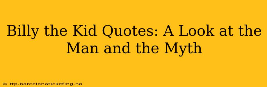 Billy the Kid Quotes: A Look at the Man and the Myth