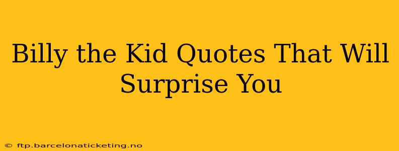 Billy the Kid Quotes That Will Surprise You