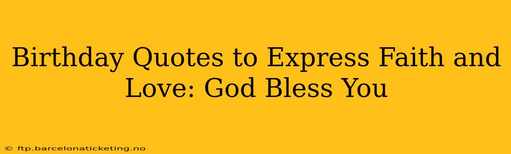 Birthday Quotes to Express Faith and Love: God Bless You
