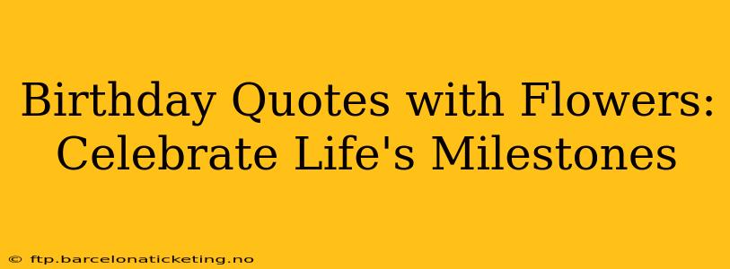 Birthday Quotes with Flowers: Celebrate Life's Milestones
