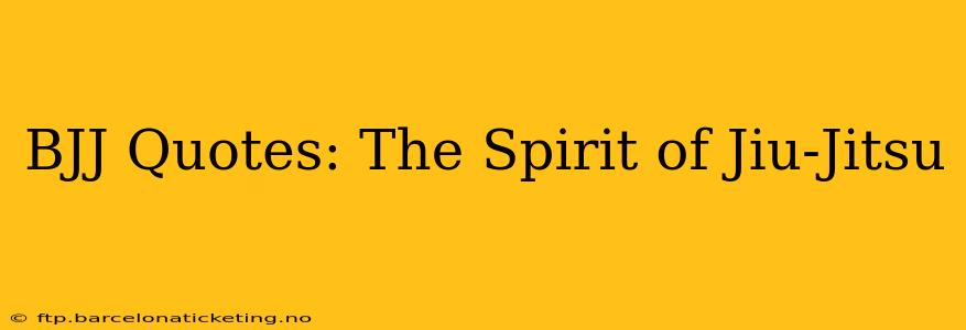 BJJ Quotes: The Spirit of Jiu-Jitsu