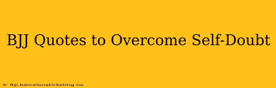 BJJ Quotes to Overcome Self-Doubt