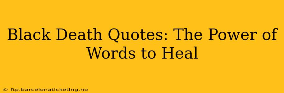 Black Death Quotes: The Power of Words to Heal