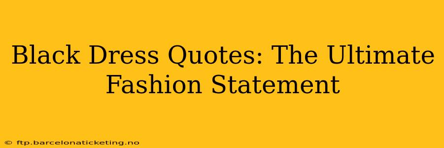 Black Dress Quotes: The Ultimate Fashion Statement