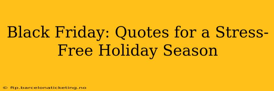 Black Friday: Quotes for a Stress-Free Holiday Season