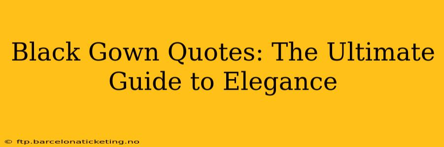 Black Gown Quotes: The Ultimate Guide to Elegance