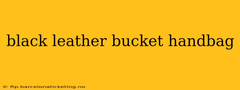 black leather bucket handbag